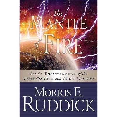 The Mantle of Fire - by  Morris E Ruddick (Paperback)