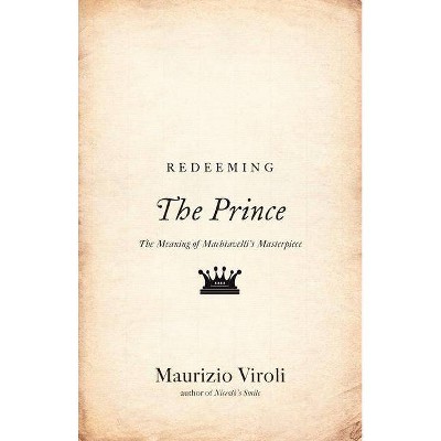 Redeeming the Prince - by  Maurizio Viroli (Hardcover)