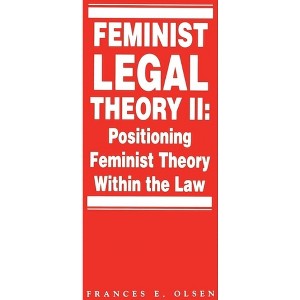 Feminist Legal Theory, Volume 2 - (Law and Legal) by  Frances Olsen (Paperback) - 1 of 1
