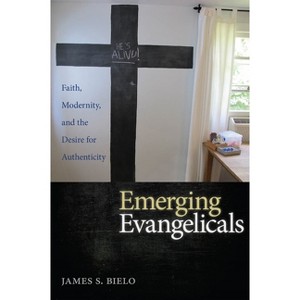 Emerging Evangelicals - by  James S Bielo (Hardcover) - 1 of 1