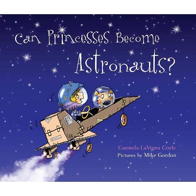 Can Princesses Become Astronauts? - (Do Princesses) by  Carmela Lavigna Coyle (Hardcover)