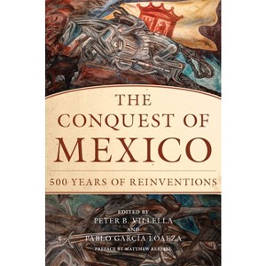 Conquest of Mexico - by  Peter B Villella & Pablo Garcia Loaeza (Hardcover) - 1 of 1