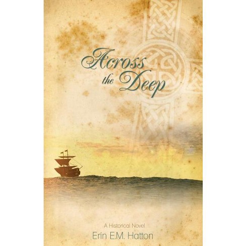 Across the Deep - by  Erin E M Hatton (Paperback) - image 1 of 1