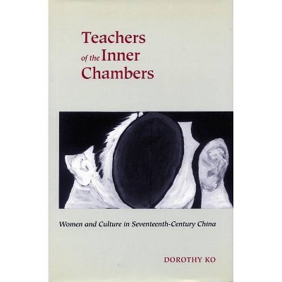 Teachers of the Inner Chambers - by  Dorothy Ko (Paperback)