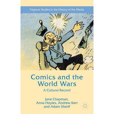 Comics and the World Wars - (Palgrave Studies in the History of the Media) by  Jane L Chapman & Adam Sherif & Anna Hoyles & Andrew Kerr (Hardcover)