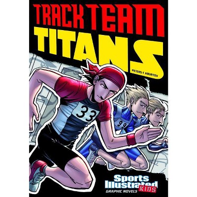 Track Team Titans - (Sports Illustrated Kids Graphic Novels) by  Fernando Cano & Stephanie True Peters (Paperback)