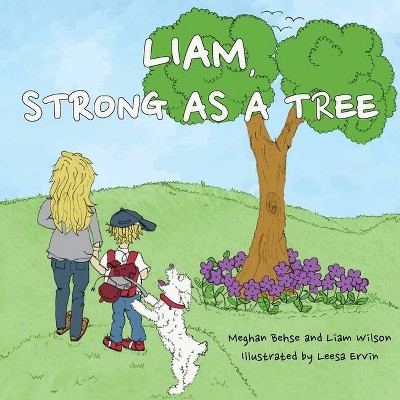 Liam, Strong as a Tree - by  Meghan Behse & Liam Wilson (Paperback)