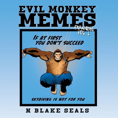 Evil Monkey Memes Volume One Expanded Edition - by  N Blake Seals (Paperback)