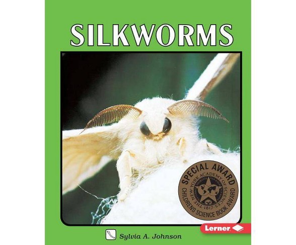 Silkworms - (Lerner Natural Science Books) by  Sylvia A Johnson (Paperback)