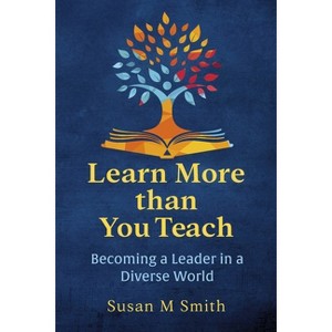 Learn More Than You Teach - by  Susan M Smith (Paperback) - 1 of 1