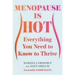 Menopause Is Hot - by  Mariella Frostrup & Alice Smellie (Hardcover) - 1 of 1