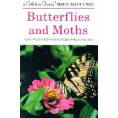 Butterflies and Moths - (Golden Guide from St. Martin's Press) by  Robert T Mitchell & Herbert S Zim (Paperback)