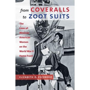 From Coveralls to Zoot Suits - by  Elizabeth R Escobedo (Paperback) - 1 of 1