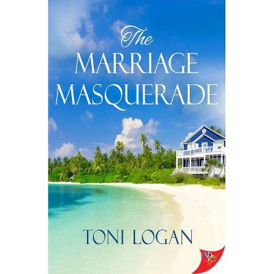 The Marriage Masquerade - by  Toni Logan (Paperback)