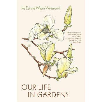 Our Life in Gardens - by  Joe Eck (Paperback)