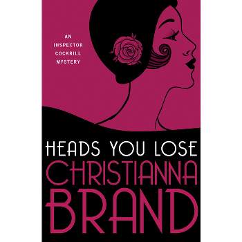 Heads You Lose - (Inspector Cockrill Mysteries) by  Christianna Brand (Paperback)