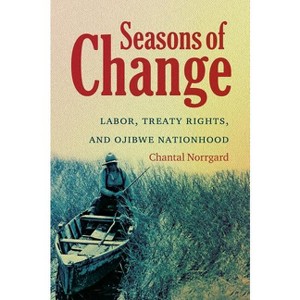 Seasons of Change - (First Peoples: New Directions in Indigenous Studies) by  Chantal Norrgard (Paperback) - 1 of 1
