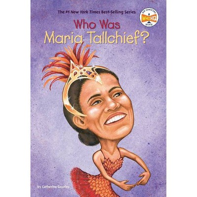 Who Was Maria Tallchief? - (Who Was?) by  Catherine Gourley & Who Hq (Paperback)