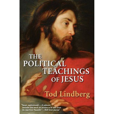 The Political Teachings of Jesus - by  Tod Lindberg (Paperback)