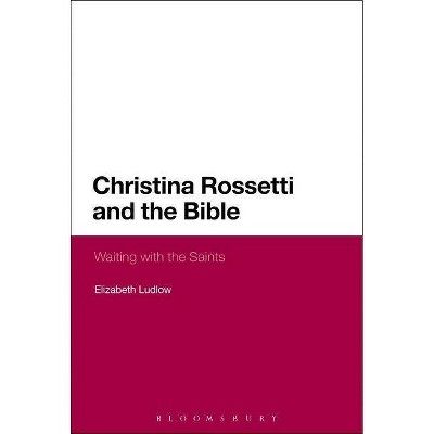 Christina Rossetti and the Bible - by  Elizabeth Ludlow (Paperback)