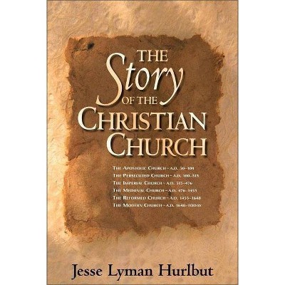 The Story of the Christian Church - by  Jesse Lyman Hurlbut (Hardcover)