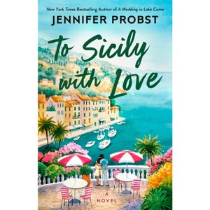 To Sicily with Love - (Meet Me in Italy) by  Jennifer Probst (Paperback) - 1 of 1