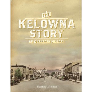 The Kelowna Story - by Sharron J Simpson - 1 of 1