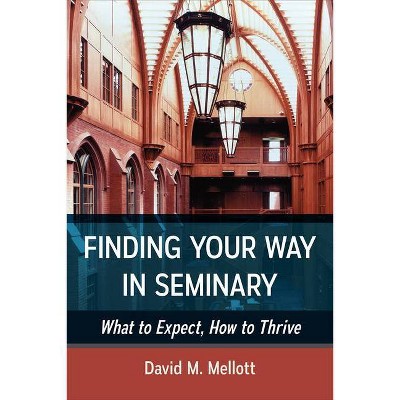 Finding Your Way in Seminary - by  David Mellot (Paperback)