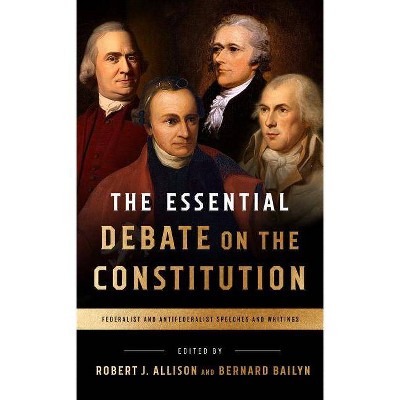 The Essential Debate on the Constitution - by  Bernard Bailyn & Robert Allison (Paperback)