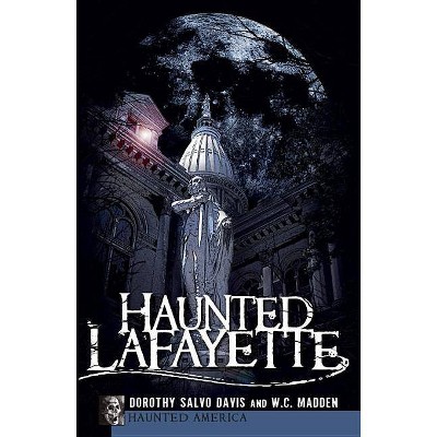 Haunted Lafayette - (Haunted America) by  Dorothy Salvo & Wc Madden (Paperback)