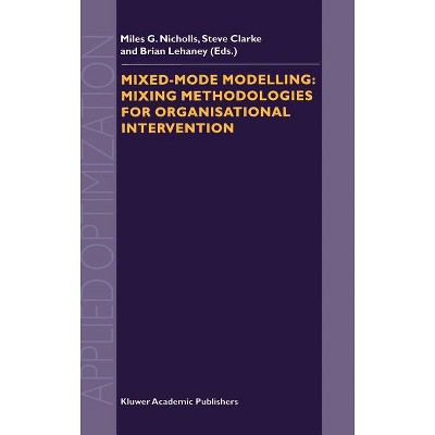 Mixed-Mode Modelling: Mixing Methodologies for Organisational Intervention - (Applied Optimization) by  M G Nicholls & S a Clarke & B Lehaney