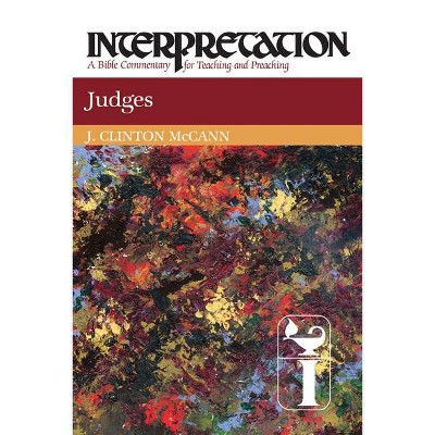  Judges (Interpretation) - (Interpretation: A Bible Commentary for Teaching & Preaching) by  J Clinton McCann & J Clinton McCan (Paperback) 