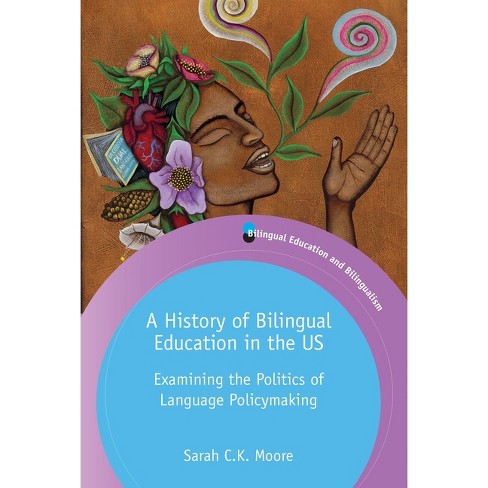 A History of Bilingual Education in the Us - (Bilingual Education &  Bilingualism) by Sarah C K Moore (Paperback)