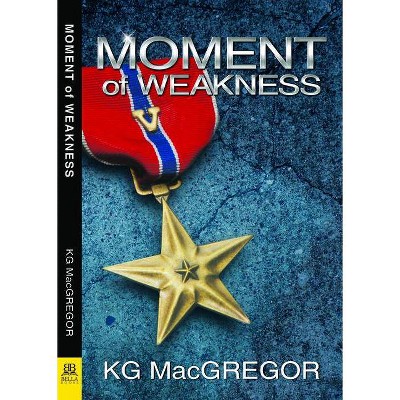 Moment of Weakness - by  Kg MacGregor (Paperback)