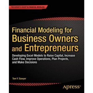 Financial Modeling for Business Owners and Entrepreneurs - by  Tom Y Sawyer (Paperback) - 1 of 1