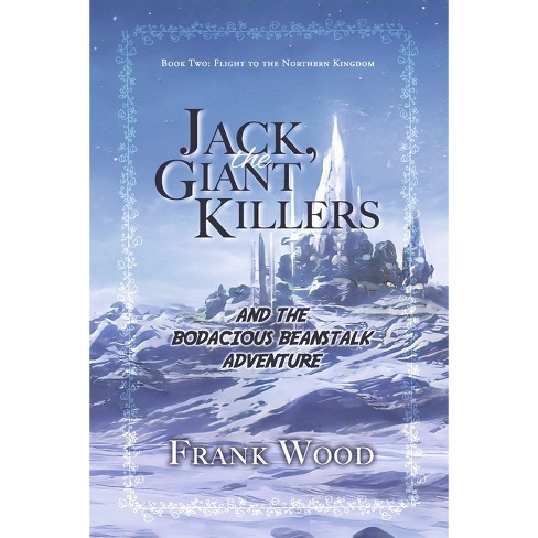 Jack, the Giant Killers and the Bodacious Beanstalk Adventure - by Frank  Wood (Paperback)