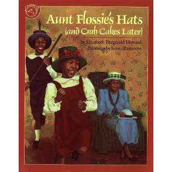 Aunt Flossie's Hats and Crab Cakes Later - by  Elizabeth Fitzgerald Howard (Paperback)