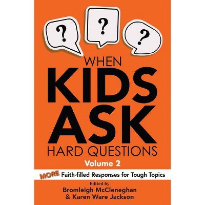 When Kids Ask Hard Questions, Volume 2 - by  Bromleigh McCleneghan & Karen Ware Jackson (Paperback)