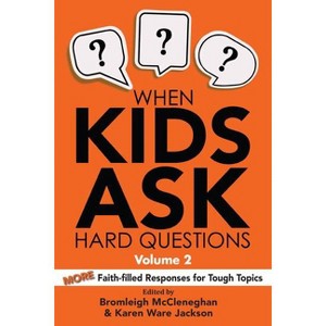 When Kids Ask Hard Questions, Volume 2 - by  Bromleigh McCleneghan & Karen Ware Jackson (Paperback) - 1 of 1