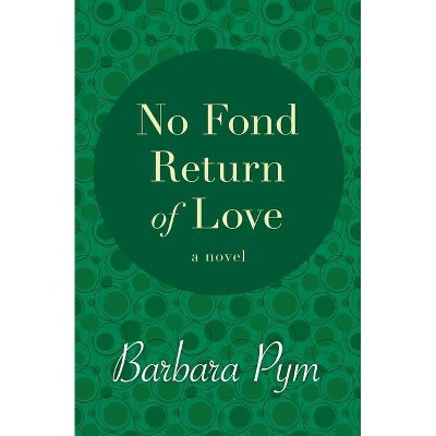 No Fond Return of Love - by  Barbara Pym (Paperback)