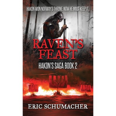 Raven's Feast - (Hakon's Saga) 2nd Edition by  Eric Schumacher (Hardcover)