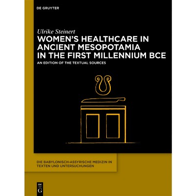 Women's Healthcare in Ancient Mesopotamia in the First Millennium Bce - by  Ulrike Steinert (Hardcover)