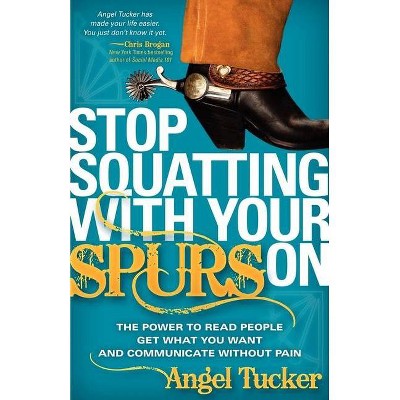 Stop Squatting with Your Spurs on - by  Angel Tucker (Paperback)