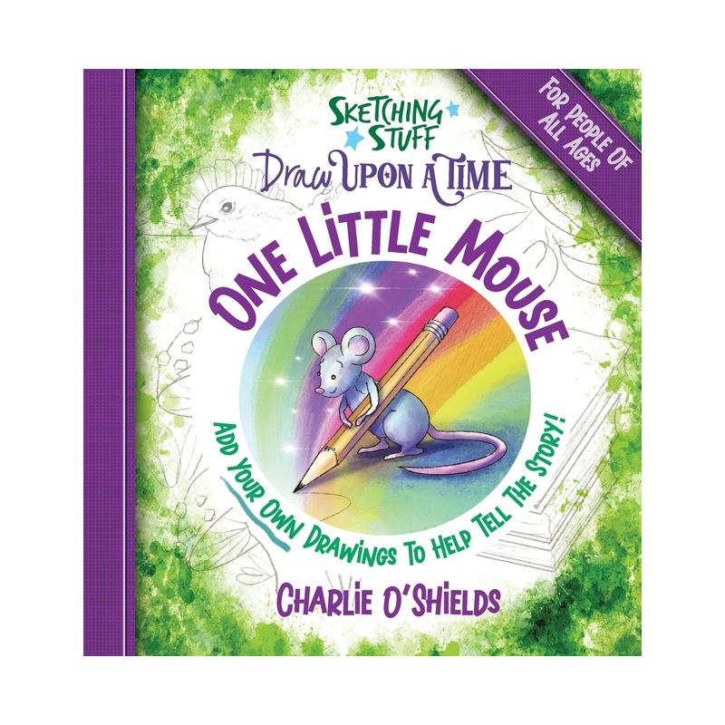 Sketching Stuff Draw Upon A Time - One Little Mouse - by  Charlie O'Shields (Hardcover), 1 of 2