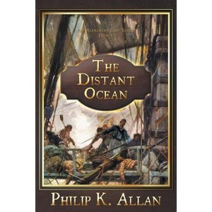 The Distant Ocean - (Alexander Clay) by  Philip K Allan (Paperback) - 1 of 1