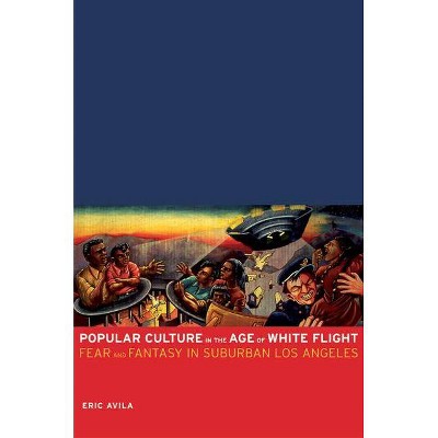 Popular Culture in the Age of White Flight, 13 - (American Crossroads) by  Eric Avila (Paperback)