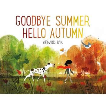 Goodbye Summer, Hello Autumn - by  Kenard Pak (Hardcover)