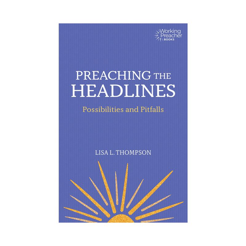 Preaching the Headlines - (Working Preacher) by  Lisa L Thompson (Paperback), 1 of 2