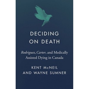 Deciding on Death - (Landmark Cases in Canadian Law) by  Kent McNeil & Wayne Sumner (Paperback) - 1 of 1
