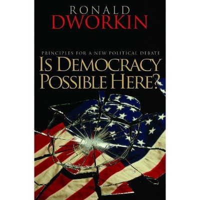 Is Democracy Possible Here? - by  Ronald Dworkin (Paperback)